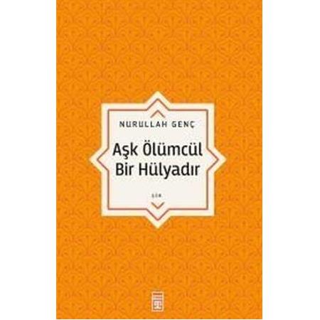 Aşk Ölümcül Bir Hülyadır , Nurullah Genç