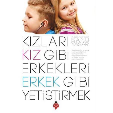 Kızları Kız Gibi Erkekleri Erkek Gibi Yetiştirmek, Banu Yaşar